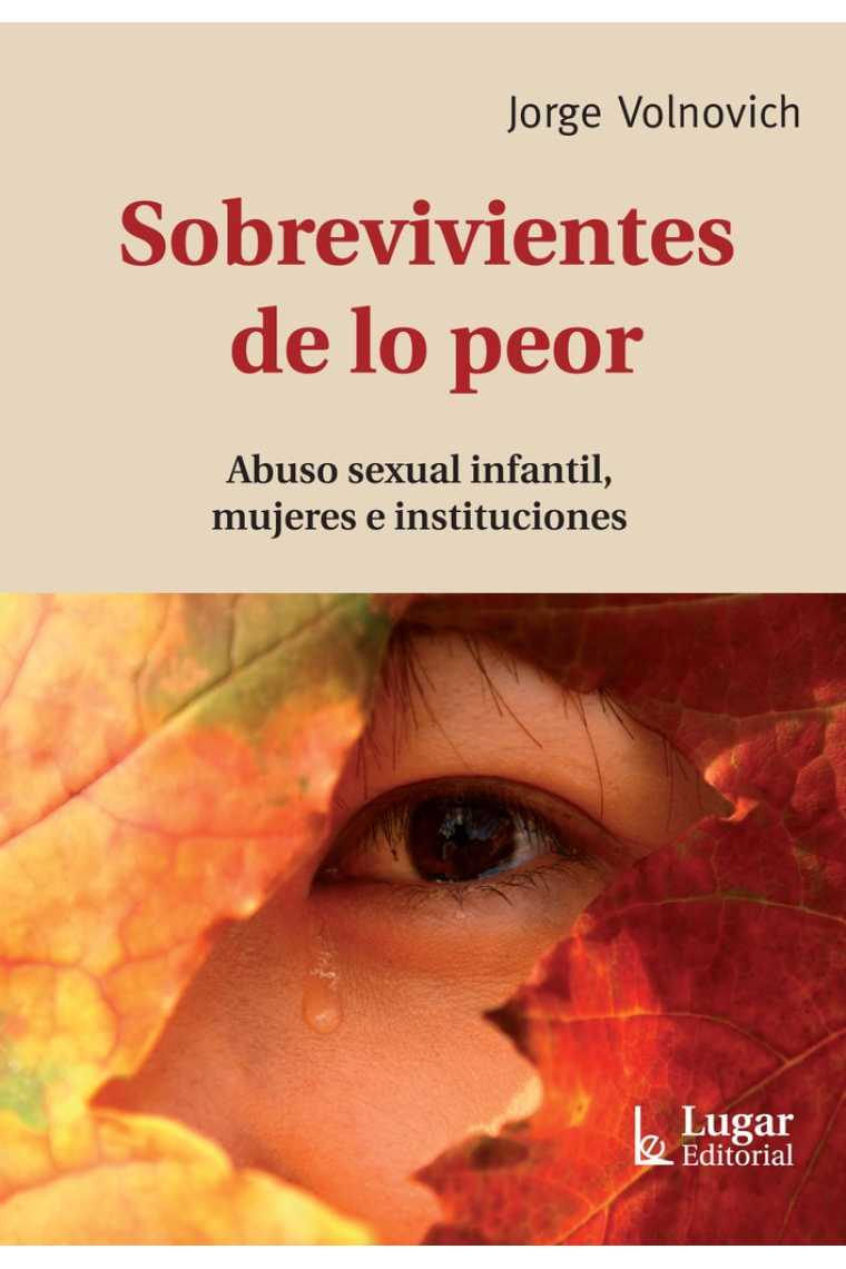 Sobrevivientes de lo peor.Abuso sexual infantil, mujeres e instituciones