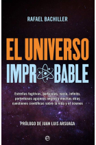 El universo improbable. Estrellas fugitivas, vacío, infinito, portentosos agujeros negros y muchas otras cuestiones científicas sobre la vida y el cosmos