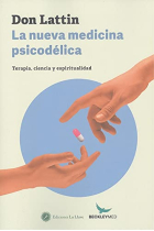 La nueva medicina psicodélica. Terapia, ciencia y espiritualidad.