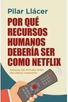 Por qué Recursos Humanos debería ser como Netflix. Manual de futuro para Recursos Humanos