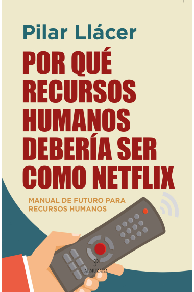 Por qué Recursos Humanos debería ser como Netflix. Manual de futuro para Recursos Humanos