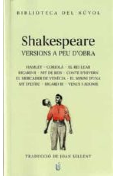 Shakespeare. Versions a peu d'obra d'en Joan Sellent. (Hamlet · Corolià · El rei Lear · Ricard II · Somni d'una nit d'estiu · El mercader de Venècia · Nit de reis · Conte d'hivern · Ricard III · Venus i Adonis)