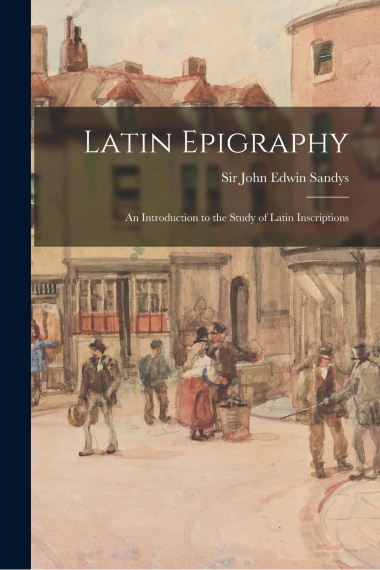 Latin Epigraphy: An Introduction to the Study of Latin Inscriptions