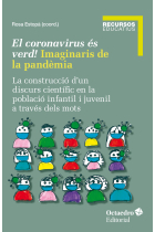 El coronavirus és verd! Imaginaris de la pandèmia. La construcció d'un discurs científic en la població infantil i juvenil a través dels mots