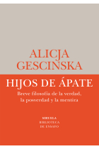 Hijos de Ápate: breve filosofía de la verdad, la posverdad y la mentira