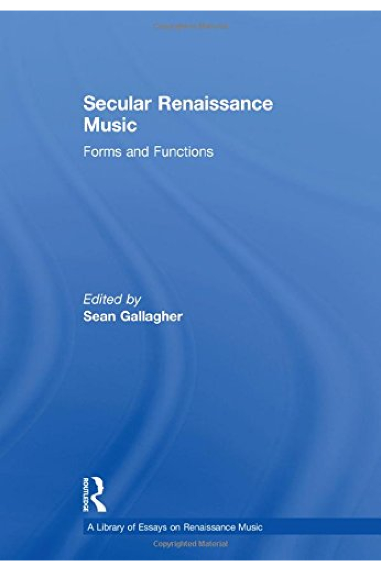 Secular Renaissance Music: Forms and Functions (A Library of Essays on Renaissance Music)