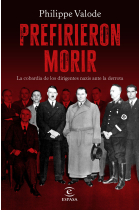 Prefirieron morir. La cobardía de los dirigentes nazis ante la derrota