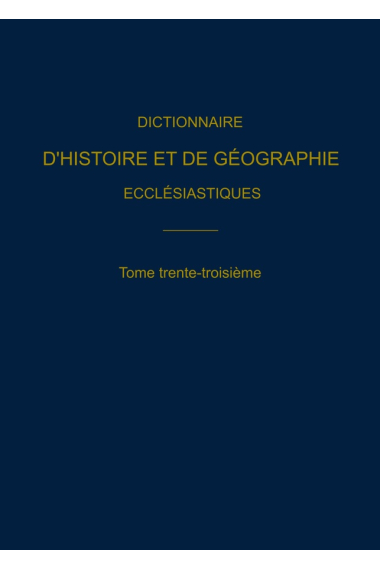 Dictionnaire d’Histoire et de Géographie Ecclésiastiques - Volume 33