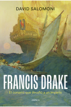 Francis Drake. El corsario que desafió a un imperio