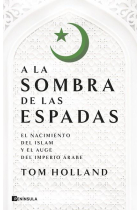 A la sombra de las espadas. El nacimiento del islam y el auge del imperio árabe