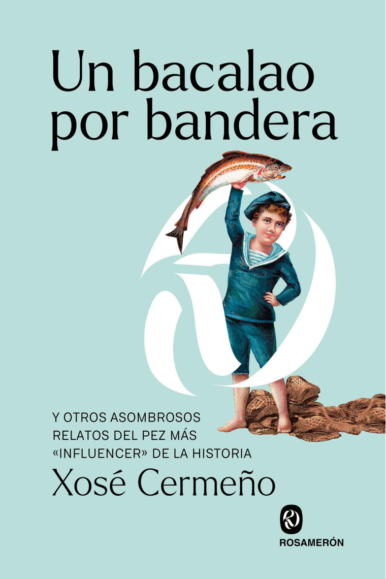 Un bacalao por bandera. Y otros asombrosos relatos del pez más «influencer» de la historia