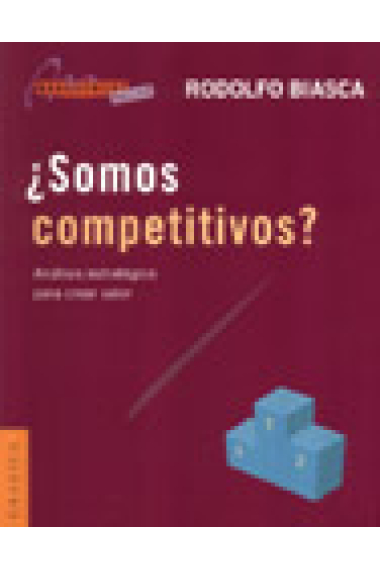 ¿Somos competitivos? Análisis estratégico para crear valor