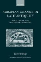 Agrarian change in late Antiquity: gold, labour, and aristocratic domination