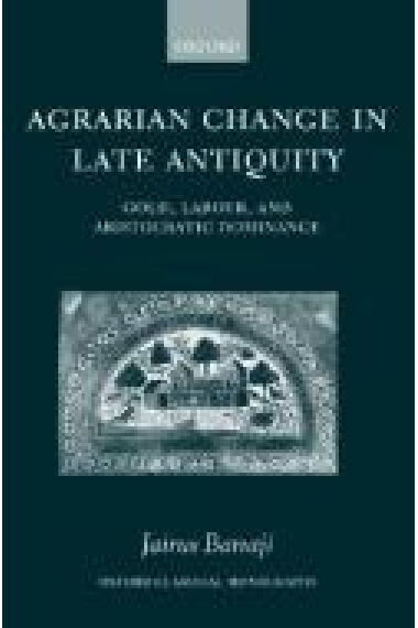 Agrarian change in late Antiquity: gold, labour, and aristocratic domination