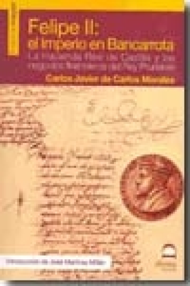 Felipe II: el Imperio en bancarrota. La Hacienda Real de Castilla y los negocios financieros del Rey Prudente