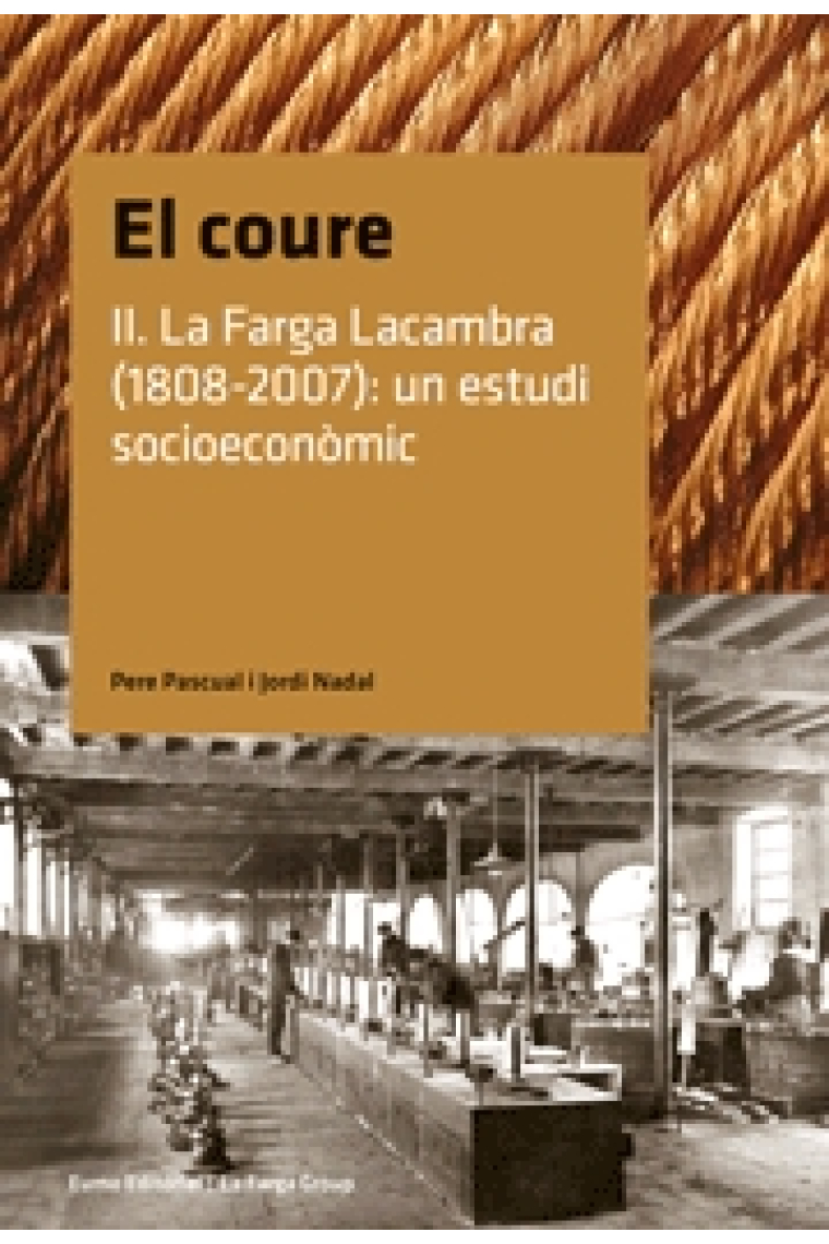 El coure. Vol. II: La Farga Lacambra (1808-2007): un estudi socioeconòmic