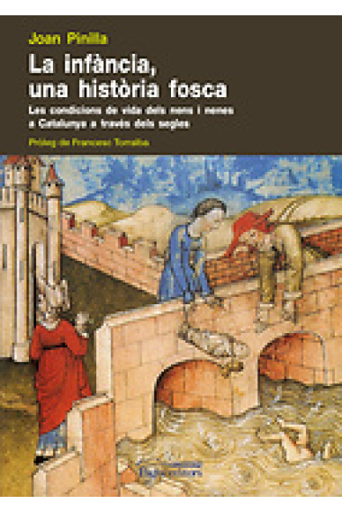 La infància, una història fosca. Les condicions de vida dels nens i nenes a Catalunya a través dels segles