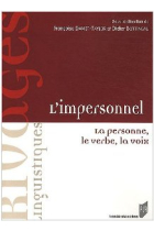 L'impersonnel:la personne,le verbe,la voix:du partage des fonctions et de leur semantisme dans les structures impersonnelles