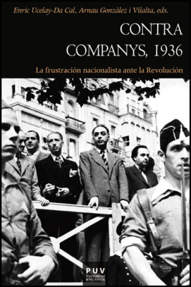 Contra Companys, 1936. La frustación nacionalista ante la Revolución