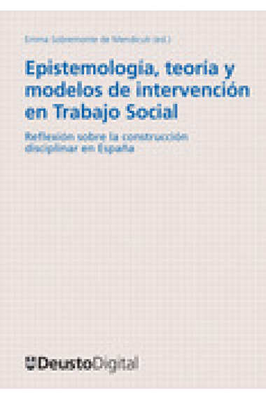 Epistemología, teoría y modelos de intervención en trabajo social : reflexiones sobre la construcción disciplinar en España (Libro digital)