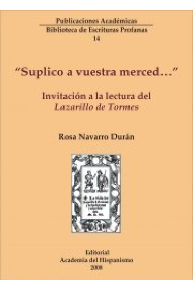 Suplico a vuestra merced...: invitación a la lectura del Lazarillo de Tormes