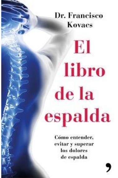 El libro de la espalda. Cómo entender, evitar y superar los dolores de espalda.