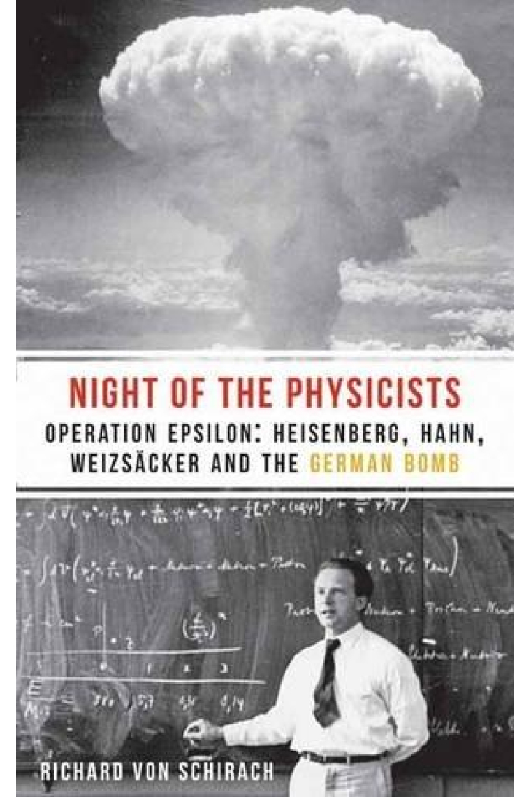 The night of the physicists: Heisenberg, Hahn, Weizsäcker and the german bomb