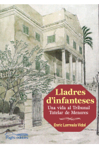 Lladres d'infanteses. Una vida al Tribunal Tutelar de Menores