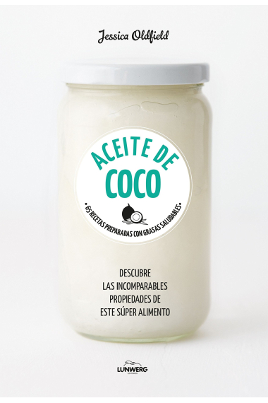 Aceite de coco. 65 recetas preparadas con grasas saludables