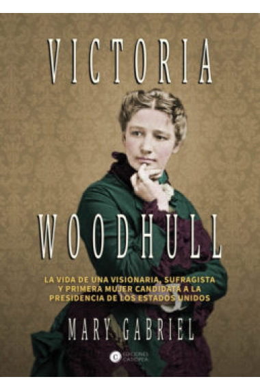 Victoria Woodhull. visionaria, sufragista y primera mujer candidata a la Presidencia de los Estados Unidos