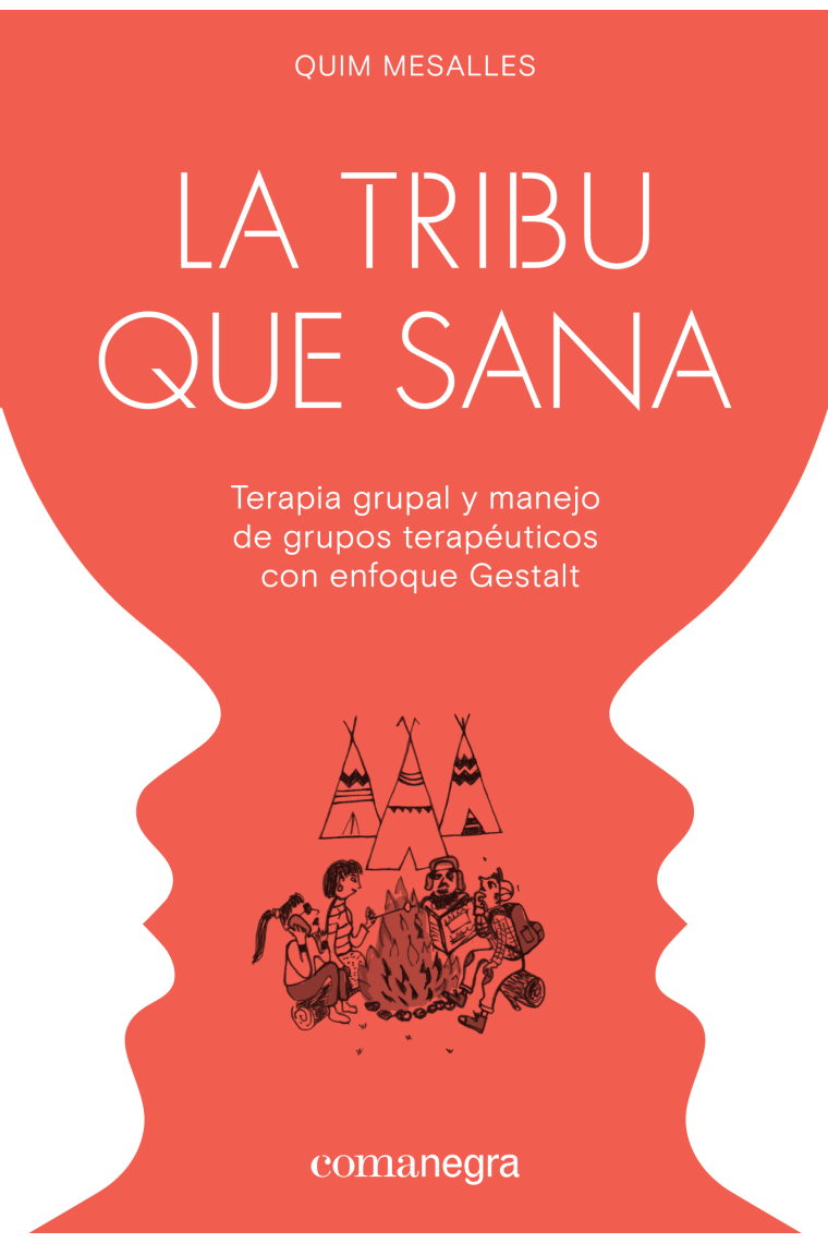 La tribu que sana. Terapia grupal y manejo de grupos terapéuticos con enfoque Gestalt