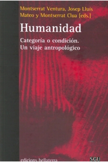 Humanidad. Categoría o condición. Un viaje antropológico