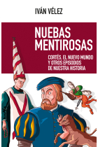 Nuebas mentirosas. Cortés, el Nuevo Mundo y otros episodios de nuestra historia