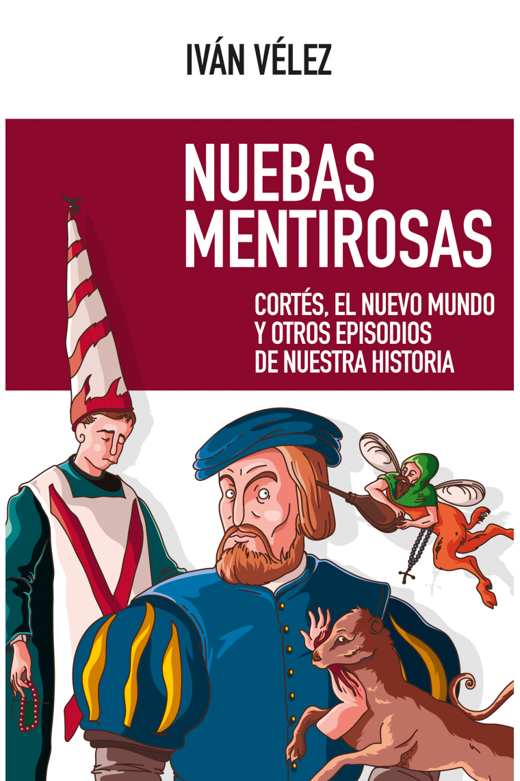 Nuebas mentirosas. Cortés, el Nuevo Mundo y otros episodios de nuestra historia