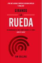 Girando la rueda. ¿Por qué algunas empresas generan impulso y otras no?. Un Monográfico que complementa el libro Good to Great