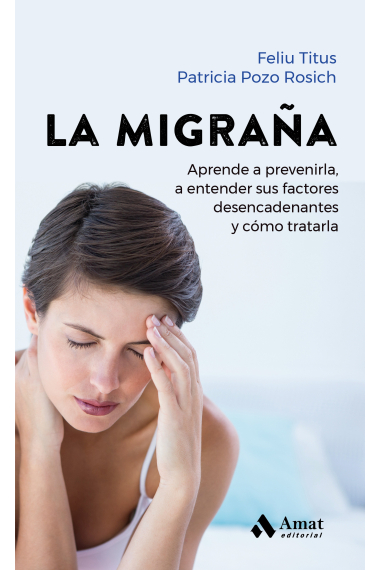 La Migraña. Aprende a prevenirla, a entender sus factores desencadenantes y cómo tratarla