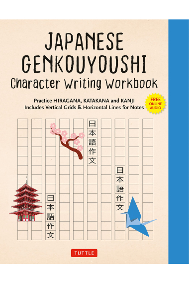 Japanese Genkouyoushi Character Writing Workbook: Practice Hiragana, Katakana and Kanji - Includes Vertical Grids and Horizontal Lines for Notes (Companion Online Audio)