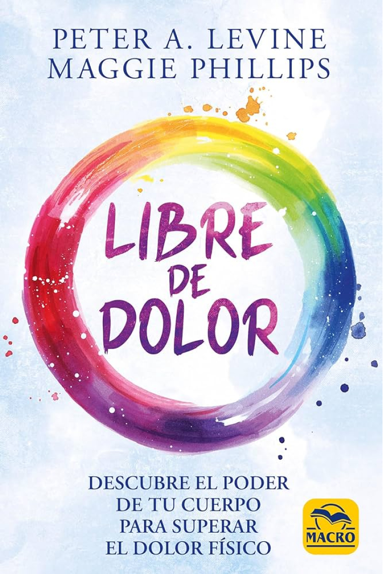 Libre de dolor. Descubre el poder de tu cuerpo para superar el dolor físico