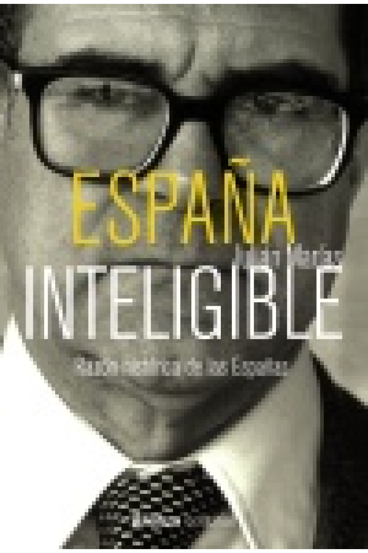 España inteligible. Razón histórica de las Españas