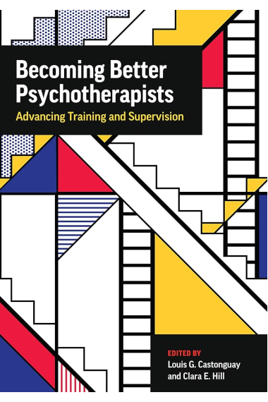 Becoming Better Psychotherapists : Advancing Training and Supervision