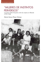 Mujeres de instintos perversos. La justicia militar franquista contra las mujeres en Albacete (1939-1948)