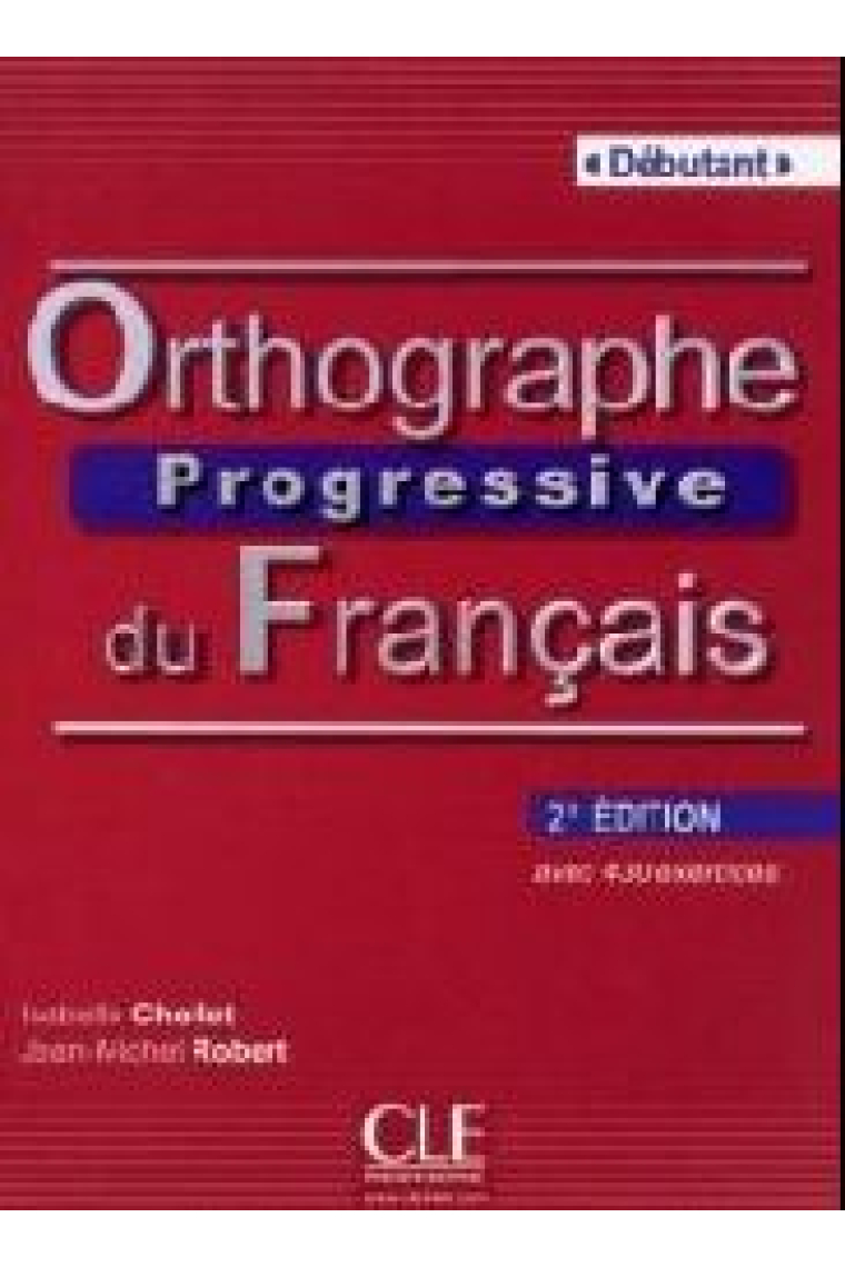 Orthographe progressive du français avec 400 exercices. Niveau débutant (2e édition)