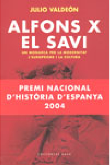 Alfons X  El Savi. Un monarca per la modernitat , l'europeisme i la cultura