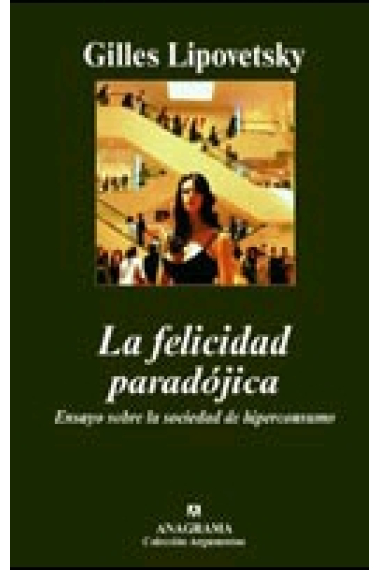 La felicidad paradójica. Ensayo sobre la sociedad de hiperconsumo