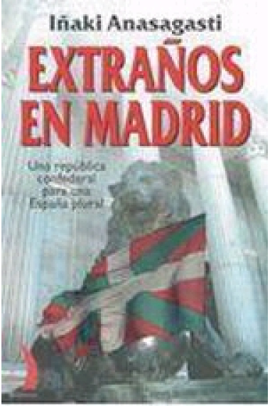 Extraños en Madrid. Una república confederal para una España plural