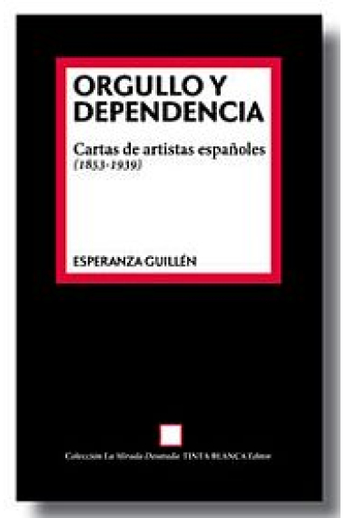 Orgullo y dependencia. Cartas de artistas españoles (1853-1939)