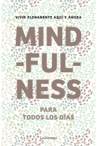 Mindfulness para todos los días. Vivir plenamente aquí y ahora