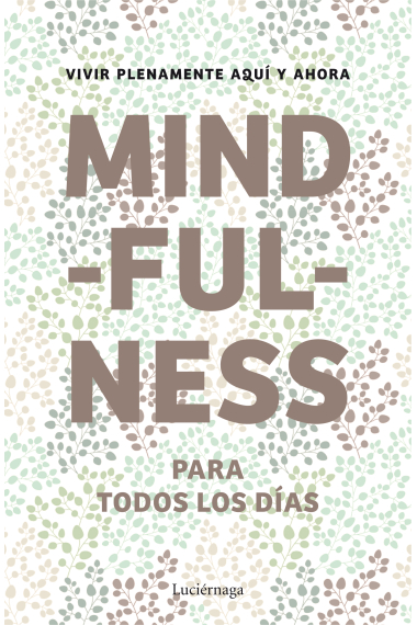 Mindfulness para todos los días. Vivir plenamente aquí y ahora