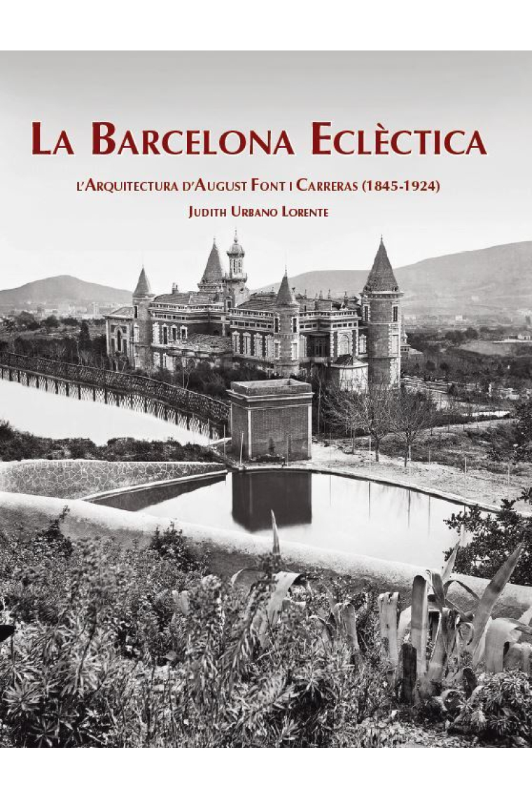 La Barcelona eclèctica. Arquitectura de August Font i Carreras