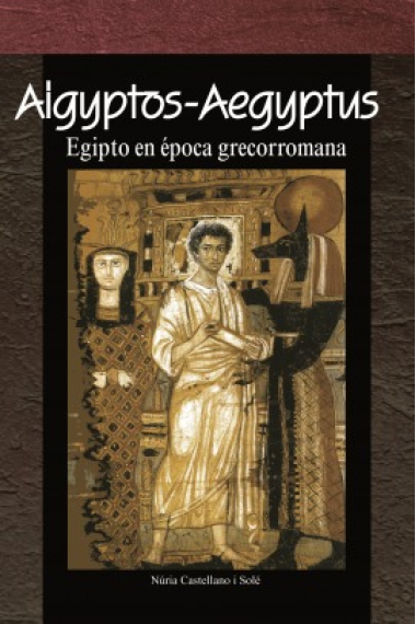 Aigyptos-Aegyptus. Egipto en época grecorromana